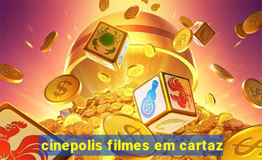 cinepolis filmes em cartaz